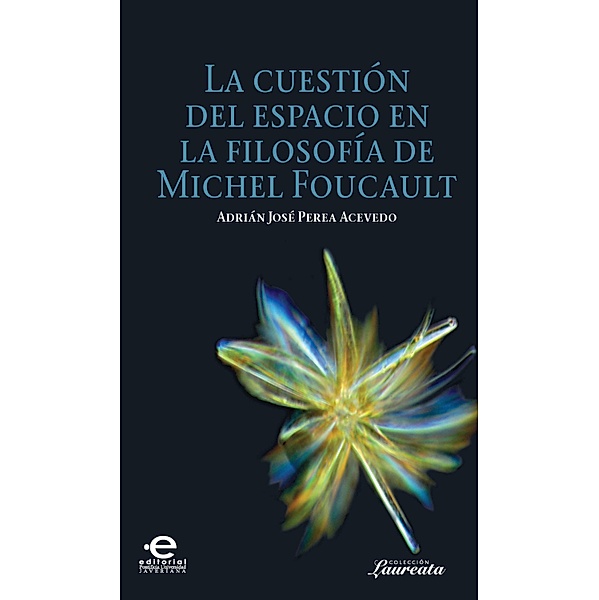 La cuestión del espacio en la filosofía de Michel Foucault / Laureata, José Perea Adrián