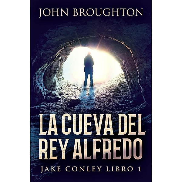 La Cueva Del Rey Alfredo / Misterios Jake Conley Bd.1, John Broughton