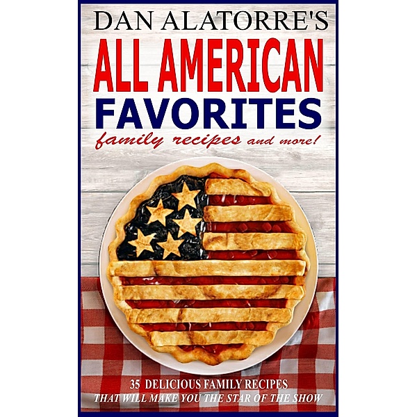 La cuisine américaine : 35 recettes de famille qui feront de vous une star, Dan Alatorre