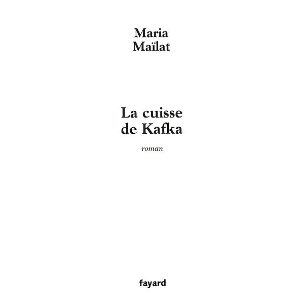 La cuisse de Kafka / Littérature Française, Maria Maïlat