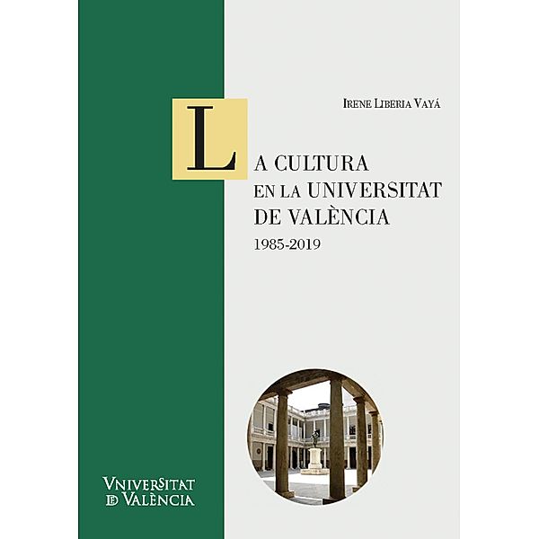La cultura en la Universitat de València: 1985-2019 / CINC SEGLES Bd.42, Irene Liberia Vayá