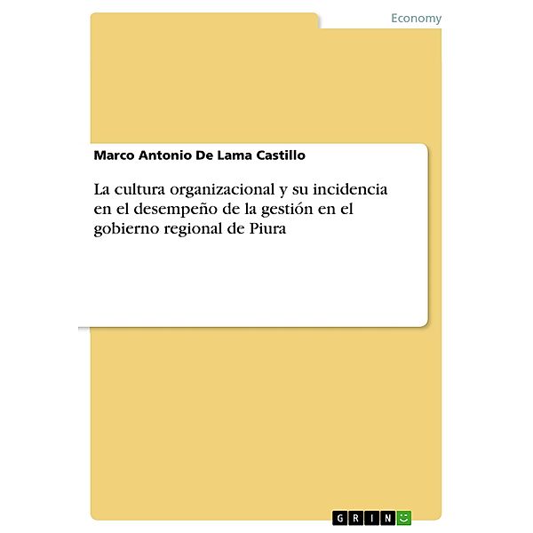 La cultura organizacional y su incidencia en el desempeño de la gestión en el gobierno regional de Piura, Marco Antonio De Lama Castillo