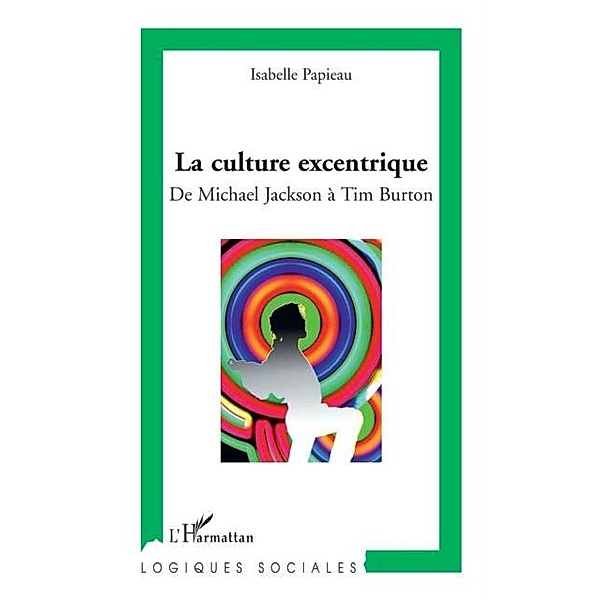 La culture excentrique - de michael jackson a tim burton / Hors-collection, Isabelle Papineau