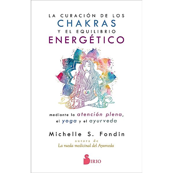 La curación de los chakras y el equilibrio energético, Michelle S. Fondin