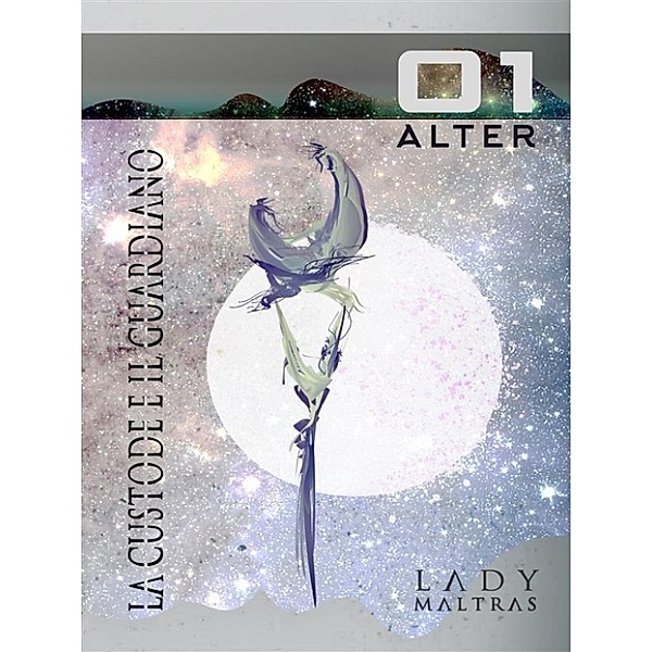 La Custode e il Guardiano - ALTER 01, Lady Maltras