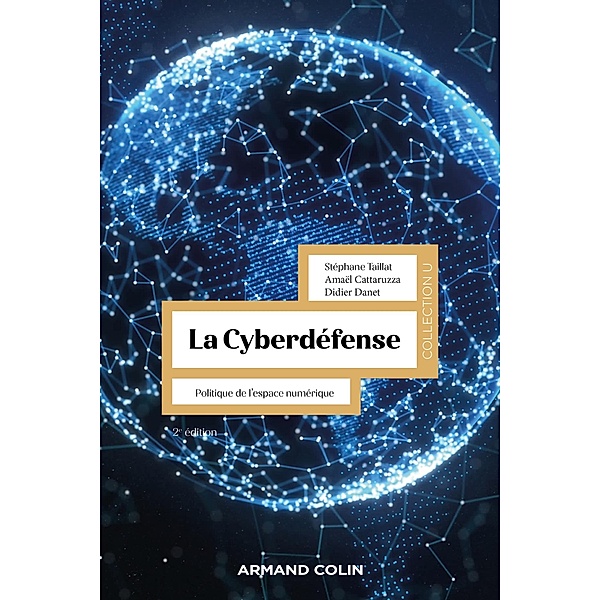 La Cyberdéfense - 2e éd. / Science politique, Stéphane Taillat, Amaël Cattaruzza, Didier Danet