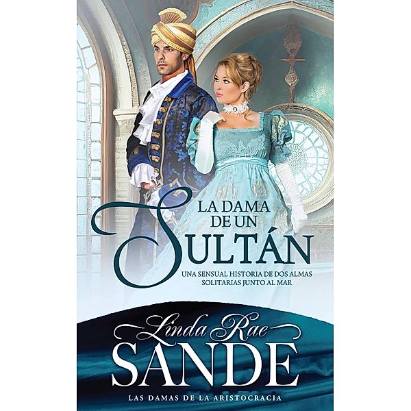 La dama de un sultán (Las damas de la aristocracia, #2) / Las damas de la aristocracia, Linda Rae Sande