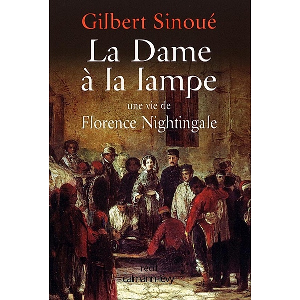La Dame à la lampe / Biographies, Autobiographies, Gilbert Sinoué