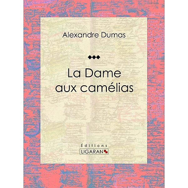 La Dame aux camélias, Ligaran, Alexandre Dumas