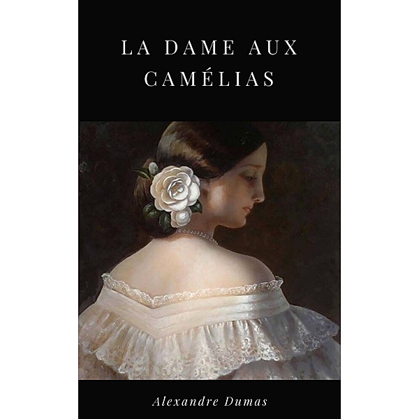 La Dame aux Camélias, Alexandre Dumas