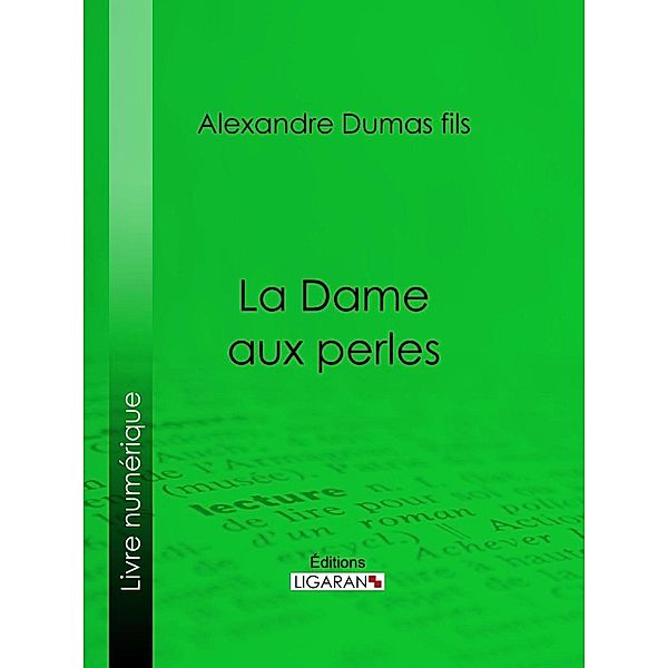 La Dame aux perles, Alexandre Dumas fils, Ligaran