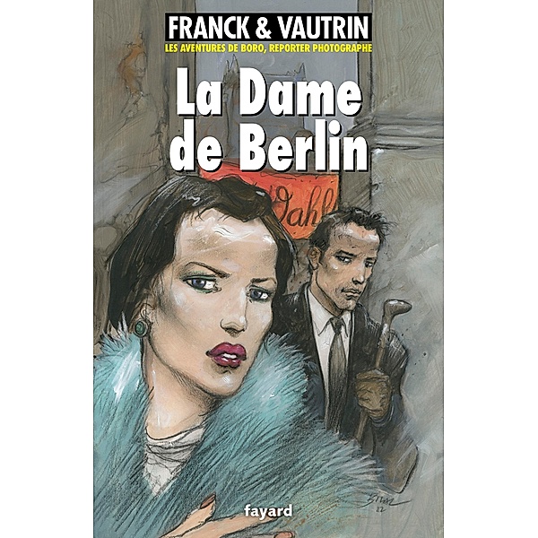 La dame de Berlin, Les aventures de Boro, reporter photographe / Littérature Française, Jean Vautrin, Dan Franck