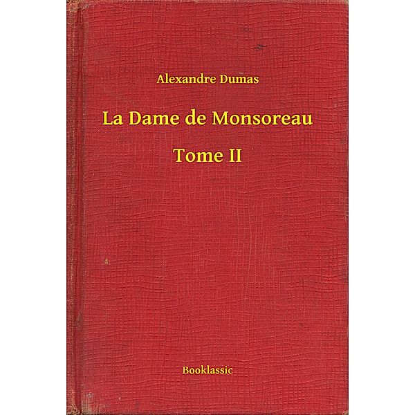La Dame de Monsoreau - Tome II, Alexandre Dumas
