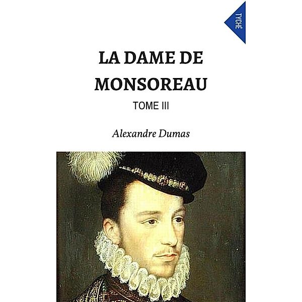 La Dame De Monsoreau (Tome III), Alexandre Dumas