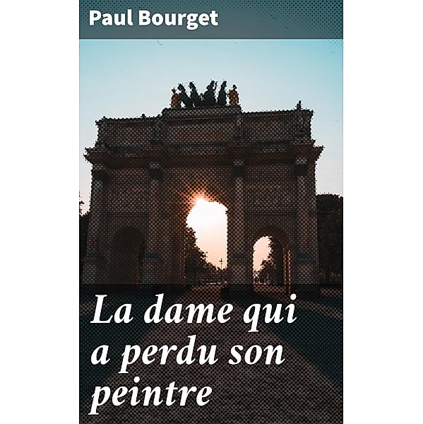 La dame qui a perdu son peintre, Paul Bourget