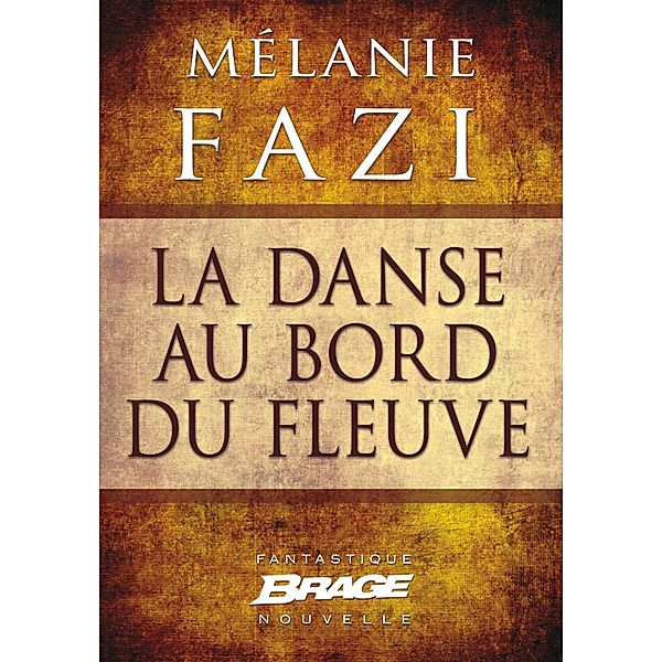 La Danse au bord du fleuve / Brage, Mélanie Fazi