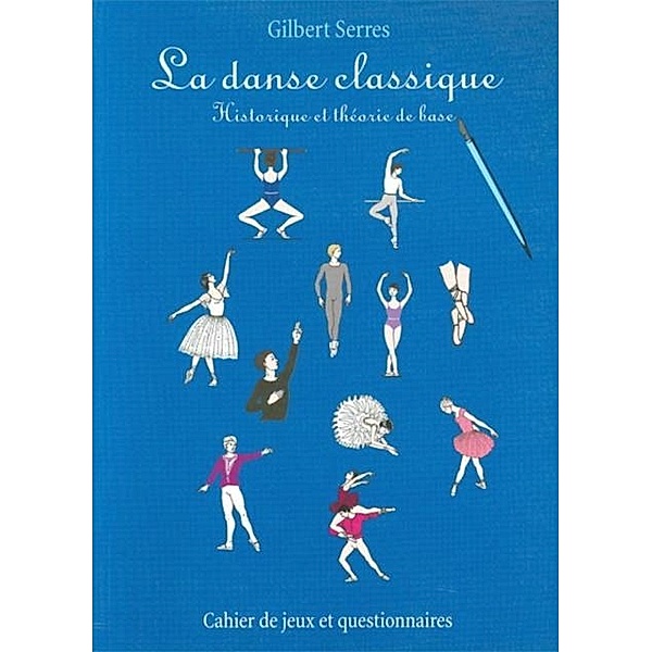 La danse classique : Historique et theorie de base, Serres Gilbert