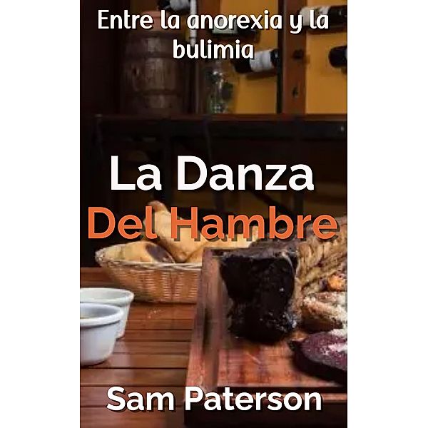 La Danza Del Hambre: Entre la anorexia y la bulimia, Sam Paterson