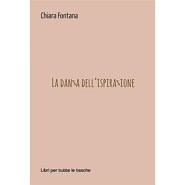La danza dell'ispirazione / Libri per tutte le tasche, Chiara Fontana