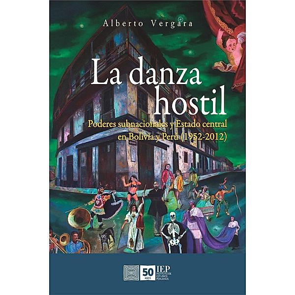 La danza hostil. Poderes subnacionales y estado central en Bolivia y Perú (1952-2012), Alberto Vergara