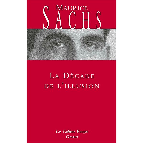 La Décade de l'illusion / Les Cahiers Rouges, Maurice Sachs