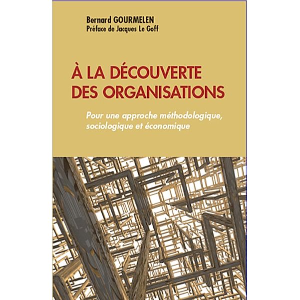 la decouverte des organisations / Hors-collection, Bernard Gourmelen