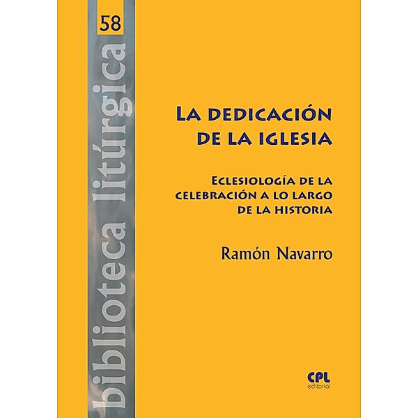La dedicación de la Iglesia / BIBLIOTECA LITÚRGICA Bd.58, Ramón Navarro