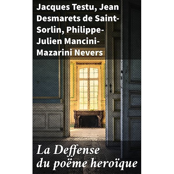 La Deffense du poëme heroïque, Jacques Testu, Jean Desmarets De Saint-Sorlin, Philippe-Julien Mancini-Mazarini Nevers