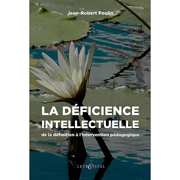 La déficience intellectuelle : de la définition à l'intervention pédagogique, Jean-Robert Poulin