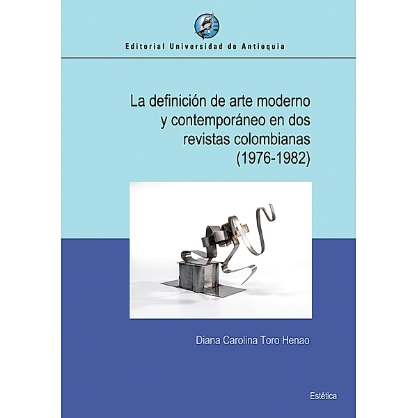 La definición de arte moderno y contemporáneo en dos revistas colombianas (1976-1982), Diana Carolina Toro Henao