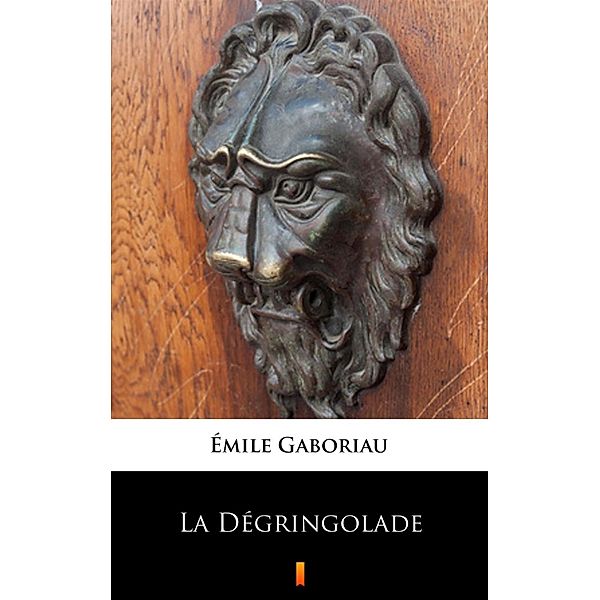 La Dégringolade, Émile Gaboriau