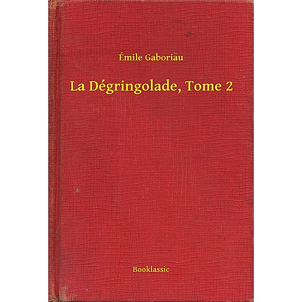 La Dégringolade, Tome 2, Émile Gaboriau