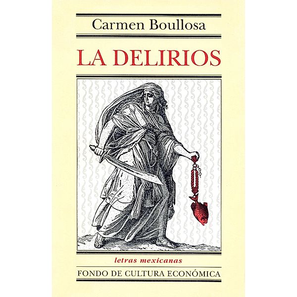 La Delirios / Letras Mexicanas, Carmen Boullosa