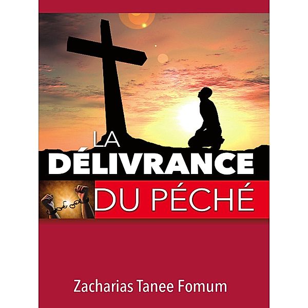 La délivrance du Péché (Aide Pratique Dans la Sanctification, #1) / Aide Pratique Dans la Sanctification, Zacharias Tanee Fomum