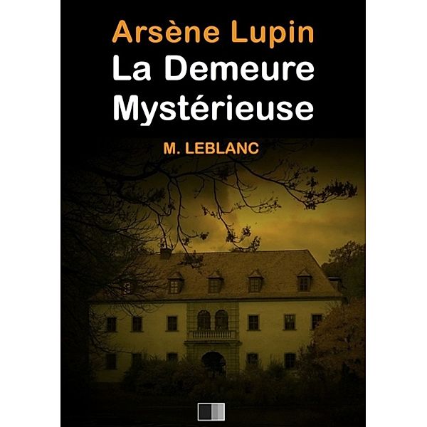 La demeure mystérieuse, Maurice Leblanc