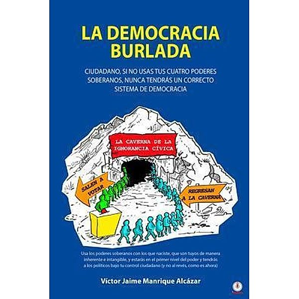 La democracia burlada / ibukku, LLC, Víctor Jaime Manrique Alcázar