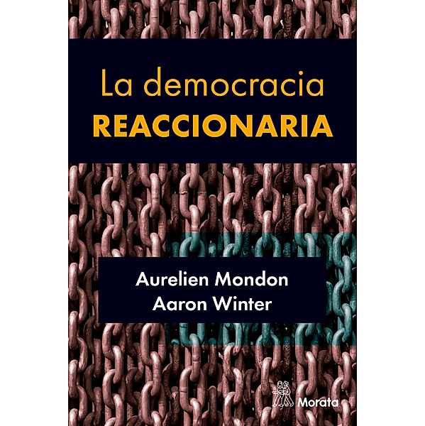 La democracia reaccionaria. La hegemonización del racismo y la ultraderecha populista, Aurelien Mondon, Aaron Winter