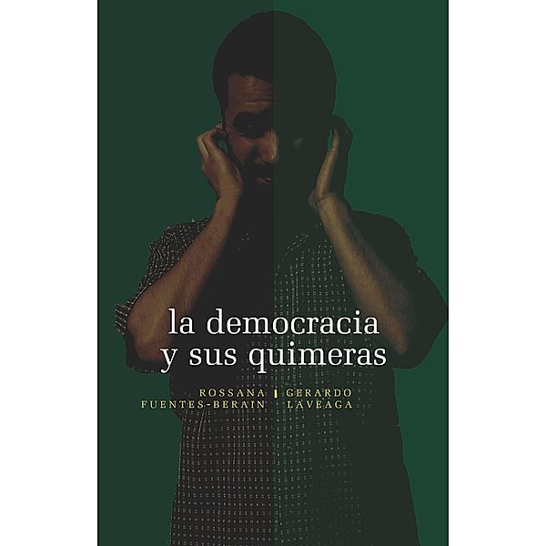 La democracia y sus quimeras, Rossana Fuentes-Berain, Gerardo Laveaga