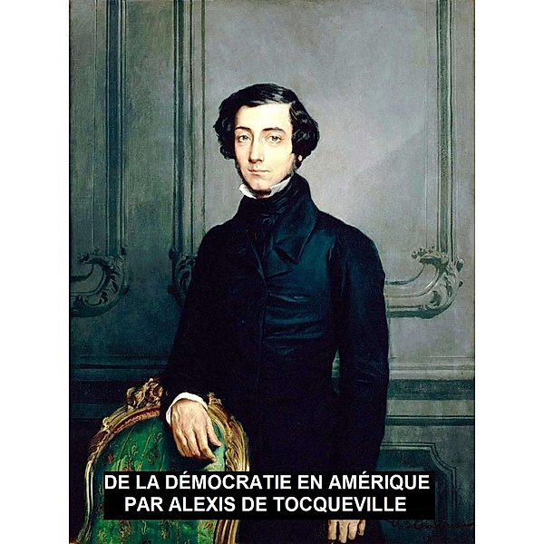 La Démocratie en Amérique, Alexis de Tocqueville