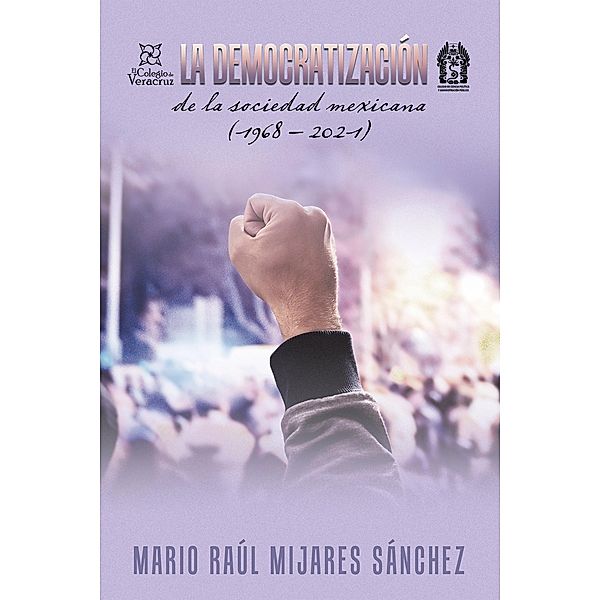 La Democratización De La Sociedad Mexicana (1968 - 2021), Mario Raúl Mijares Sánchez