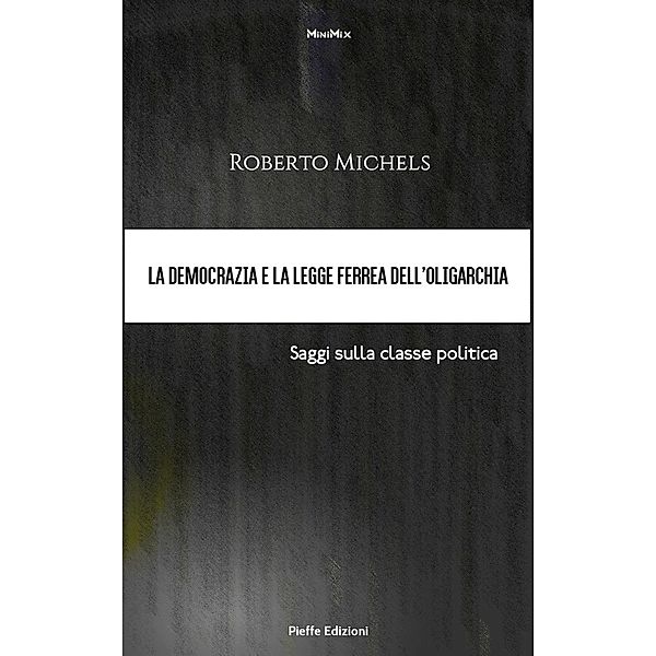 La democrazia e la legge ferrea dell'oligarchia. Saggi sulla classe politica / MiniMix Bd.12, Roberto Michels, James Bryce