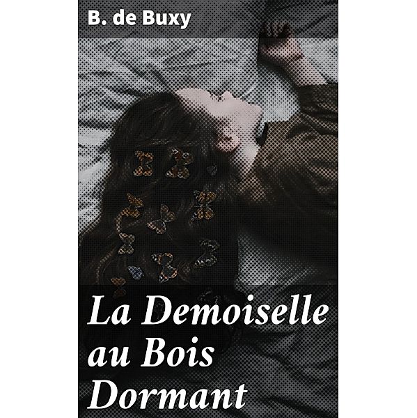 La Demoiselle au Bois Dormant, B. De Buxy