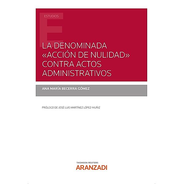 La denominada acción de nulidad contra actos administrativos / Estudios, Ana María Becerra Gómez