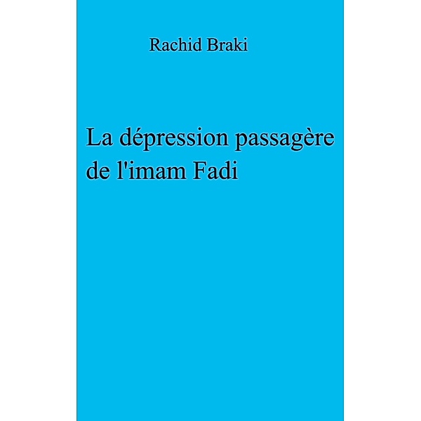 La Depression passagere de l'imam Fadi / Librinova, Braki Rachid Braki