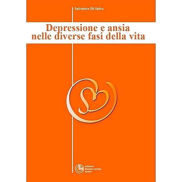 La depressione nelle diverse fasi della vita - Collana di Psichiatria Divulgativa Vol. IV, Salvatore Di Salvo