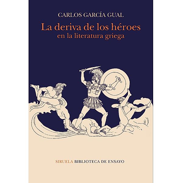 La deriva de los héroes en la literatura griega / Biblioteca de Ensayo / Serie mayor Bd.112, Carlos García Gual