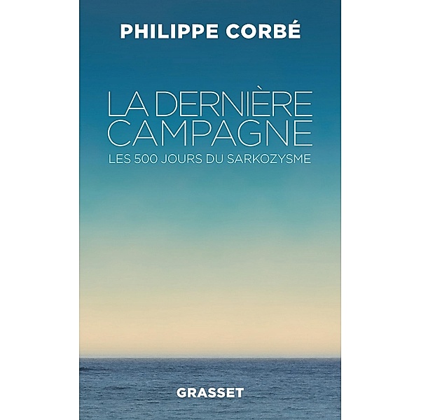 La dernière campagne / Essai, Philippe Corbé