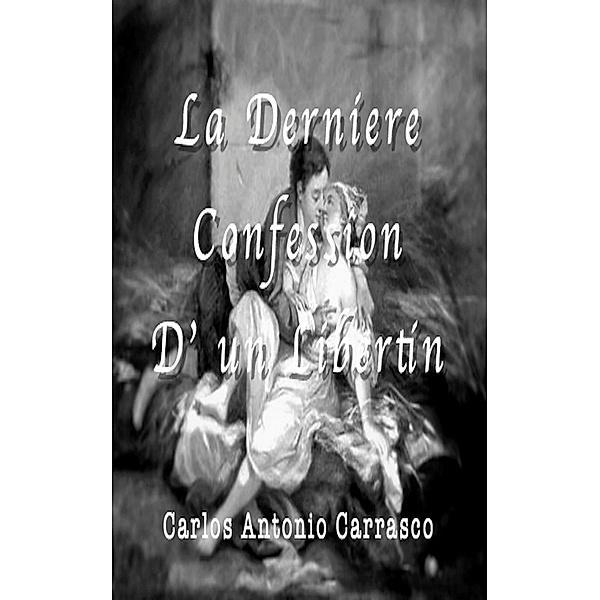 La Derniére Confession D' un Libertin, Carlos Antonio Carrasco