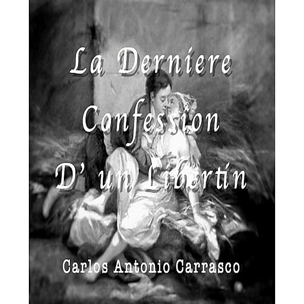 La Derniére Confession D' un Libertin, Carlos Antonio Carrasco