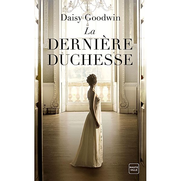 La Dernière duchesse / Hauteville Historique, Daisy Goodwin